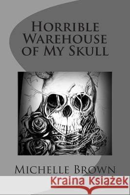 Horrible Warehouse of My Skull Michelle Brown 9780990360735 Trebol Press - książka