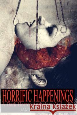 Horrific Happenings: A Dark Horror Anthology Vol. 1-2 James Anthony 9781478284727 Createspace - książka