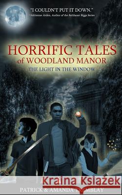 Horrific Tales of Woodland Manor: The Light in the Window Amanda Tremblay Patrick Tremblay 9780988313521 Rattledash Media, LLC - książka