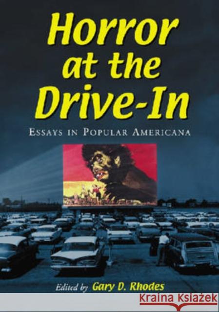 Horror at the Drive-In: Essays in Popular Americana Rhodes, Gary D. 9780786437627 McFarland & Company - książka