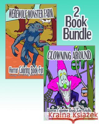 Horror Coloring Book For Adults: Werewolf Monster Farm & Clowning Around (2 Book Bundle) Rogers, Nicole 9781519212368 Createspace Independent Publishing Platform - książka