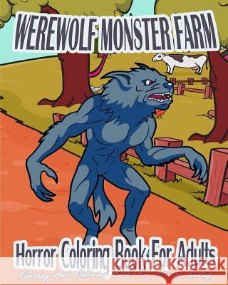 Horror Coloring Book For Adults: Werewolf Monster Farm (Fantasy Art Coloring Book For Stress Relief) Rogers, Nicole 9781519207654 Createspace - książka