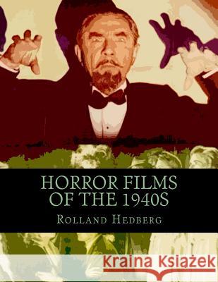 Horror Films of the 1940s Rolland Hedberg 9781530087174 Createspace Independent Publishing Platform - książka