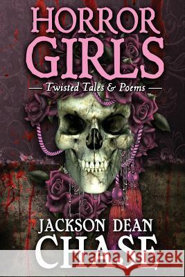 Horror Girls: Twisted Tales & Poems Jackson Dean Chase 9781517368005 Createspace - książka
