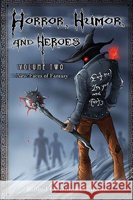 Horror, Humor, and Heroes Volume 2: New Faces of Fantasy Jim Bernheimer J. B. Vote Clell Harmon 9781456435783 Createspace - książka