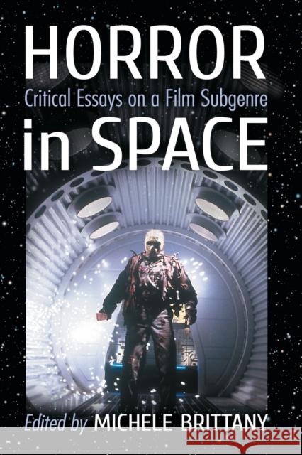 Horror in Space: Critical Essays on a Film Subgenre Michele Brittany 9781476664057 McFarland & Company - książka