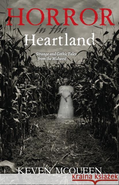 Horror in the Heartland: Strange and Gothic Tales from the Midwest Keven McQueen 9780253028907 Quarry Books - książka