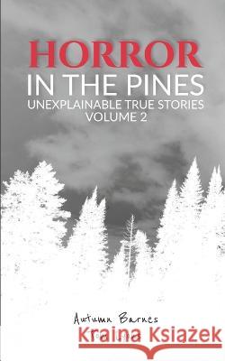 Horror in the Pines: Unexplainable True Stories, Volume 2 Tom Lyons Autumn Barnes  9798367325256 Independently Published - książka