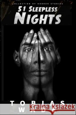 Horror Stories: 51 Sleepless Nights: Thriller short story collection about Demons, Undead, Paranormal, Psychopaths, Ghosts, Aliens, an Wade, Tobias 9781979656009 Createspace Independent Publishing Platform - książka