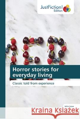 Horror stories for everyday living Love, John 9786137397657 JustFiction Edition - książka