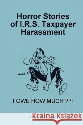 Horror Stories of I.R.S. Taxpayer Harassment Carey Erichson Janet Welch 9781548072438 Createspace Independent Publishing Platform - książka