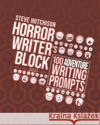 Horror Writer's Block: 100 Adventure Writing Prompts (2021) Steve Hutchison   9798710620748 Independently Published - książka