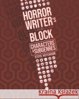 Horror Writer's Block: Characters & Subgenres (2021) Steve Hutchison 9798705998555 Independently Published - książka