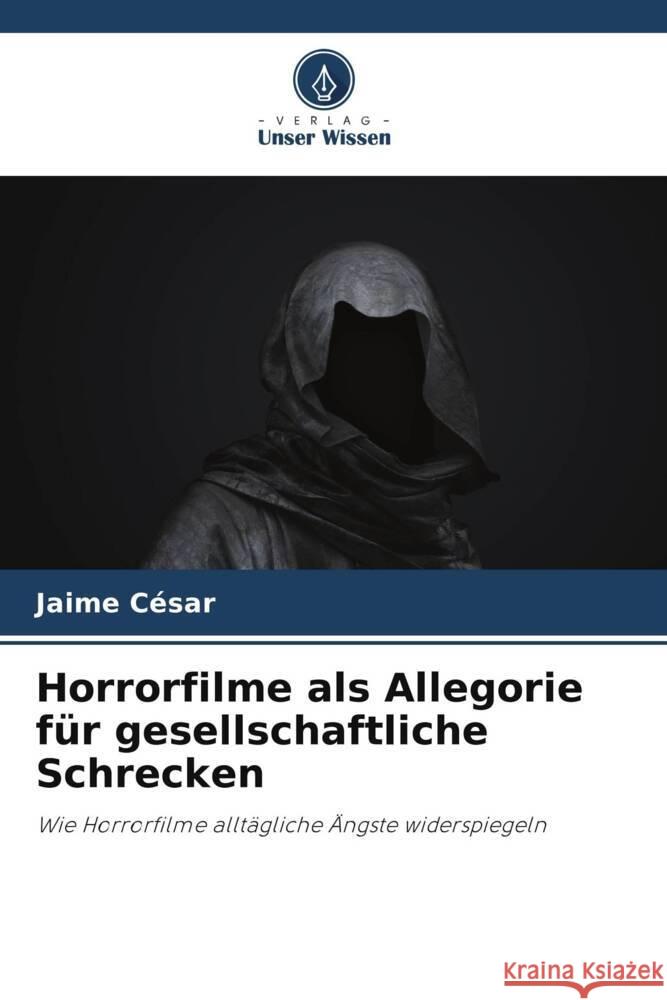 Horrorfilme als Allegorie f?r gesellschaftliche Schrecken Jaime C?sar 9786208194758 Verlag Unser Wissen - książka