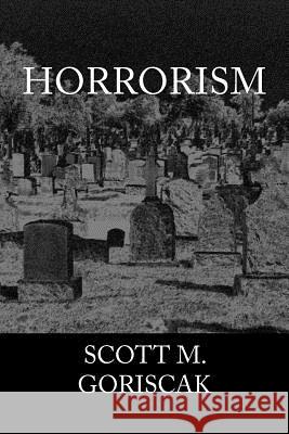 Horrorism Scott M. Goriscak 9781515068273 Createspace - książka