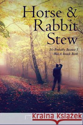 Horse & Rabbit Stew: It's Probably Because I Was A Breech Birth Street, J. Gregory 9781499731491 Createspace - książka