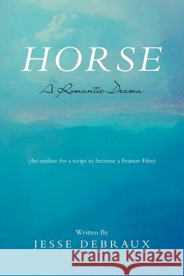 Horse: A Romantic Drama Jesse Debraux 9781669803812 Xlibris Us - książka