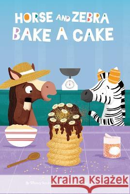 Horse and Zebra Bake a Cake Whitney Sanderson Angelika Scudamore 9781631637117 Jolly Fish Press - książka
