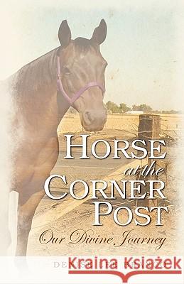 Horse at the Corner Post: Our Divine Journey Branco, Denise Lee 9780984588800 Strolling Hills Publishing - książka