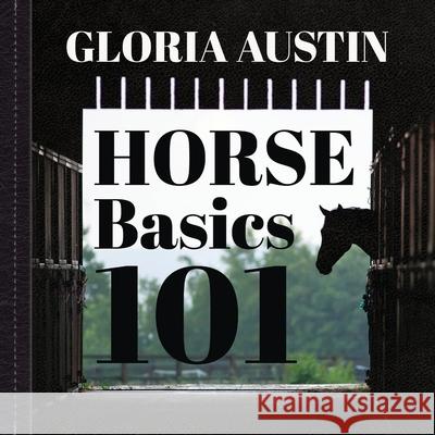 Horse Basics 101: A look at more than 101 horse facts Gloria Austin 9781951895174 Equine Heritage Institute - książka