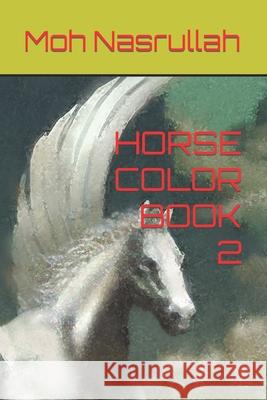 Horse Color Book 2 Moh Nasrullah 9798419251366 Independently Published - książka