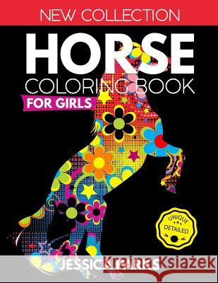 Horse Coloring Book for Girls: Stress Relieving Horse Designs for Anger Release, Relaxation and Meditation, for Girls, Kids Teens and Adults Jessica Parks 9781729208595 Independently Published - książka