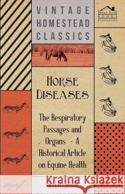Horse Diseases - The Respiratory Passages and Organs - A Historical Article on Equine Health Geo H. Dadd 9781447414230 Martin Press - książka