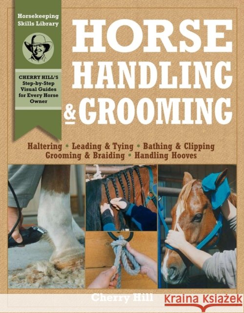 Horse Handling & Grooming: Haltering * Leading & Tying * Bathing & Clipping * Grooming & Braiding * Handling Hooves Richard Klimesh 9780882669564 Storey Publishing - książka
