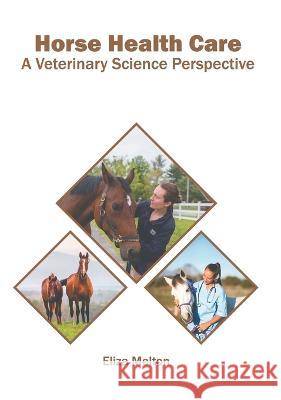 Horse Health Care: A Veterinary Science Perspective Eliza Melton   9781639873098 Murphy & Moore Publishing - książka