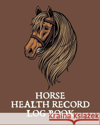 Horse Health Record Log Book: Pet Vaccination Log A Rider's Journal Horse Keeping Veterinary Medicine Equine Patricia Larson 9781649301918 Patricia Larson - książka