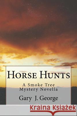 Horse Hunts: A Smoke Tree Mystery Novella Gary J. George 9781532747731 Createspace Independent Publishing Platform - książka