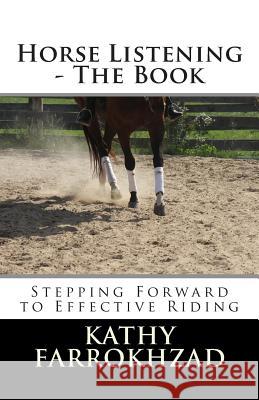 Horse Listening: The Book: Stepping Forward to Effective Riding Kathy Farrokhzad 9780993669606 Full Circle Equestrian - książka