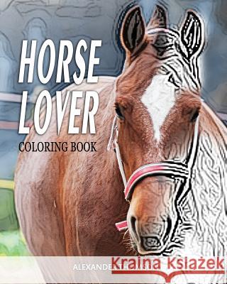 HORSE LOVER Coloring Book: Horse Lover Coloring Books Thomson, Alexander 9781540714435 Createspace Independent Publishing Platform - książka