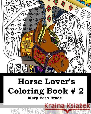 Horse Lover's Coloring Book #2 Second Edition Mary Beth Brace 9781519622150 Createspace Independent Publishing Platform - książka