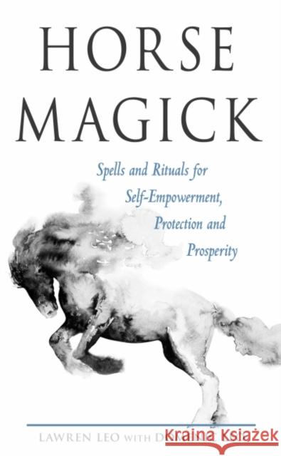 Horse Magick: Spells and Rituals for Self-Empowerment, Protection, and Prosperity Lawren Leo Domenic Leo 9781578636983 Weiser Books - książka