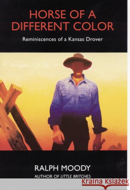 Horse of a Different Color: Reminiscences of a Kansas Drover Moody, Ralph 9780803282179 University of Nebraska Press - książka