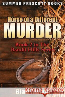 Horse of a Different Murder: Book 2 in the Bandit Hills Series Blair Merrin 9781533302410 Createspace Independent Publishing Platform - książka