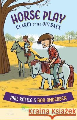 Horse Play: Clancy of the Outback series Phil Kettle Bob Andersen Shane McGowan 9781925308853 Wellington (Aust) Pty Ltd - książka