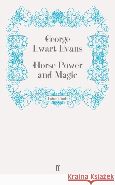 Horse Power and Magic George Ewart Evans 9780571246649 FABER AND FABER - książka
