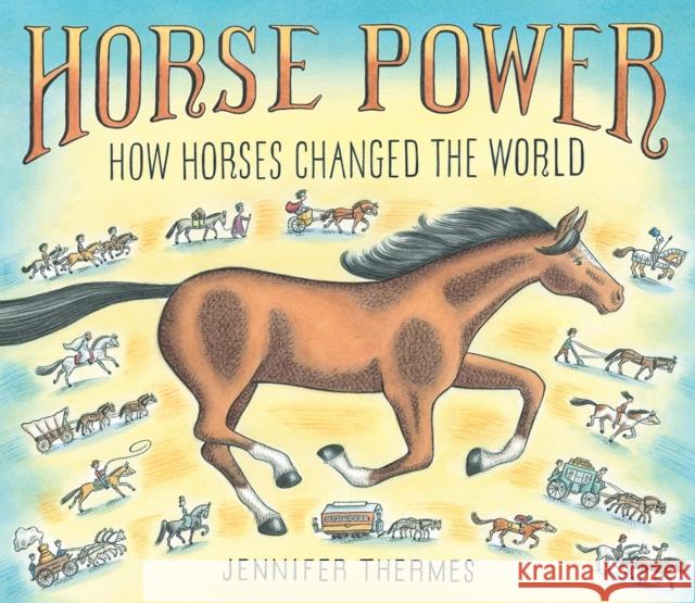 Horse Power: How Horses Changed the World Thermes, Jennifer 9781419749452 Abrams Books for Young Readers - książka