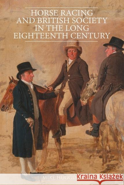 Horse Racing and British Society in the Long Eighteenth Century Mike Huggins 9781783273188 Boydell Press - książka