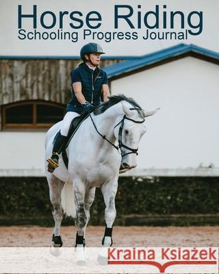 Horse Riding Schooling Progress Journal Equine Addicts 9781913591076 Beldene Publishing - książka