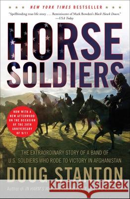 Horse Soldiers: The Extraordinary Story of a Band of US Soldiers Who Rode to Victory in Afghanistan Doug Stanton 9781416580522 Scribner Book Company - książka