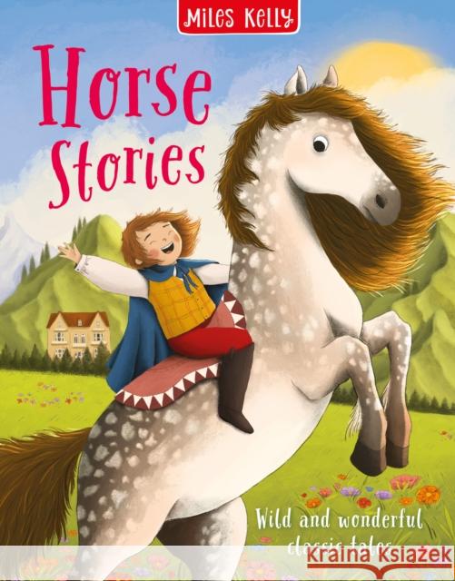 Horse Stories: Wild and Wonderful Classic Tales Miles Kelly 9781835151839 Miles Kelly Publishing Ltd - książka