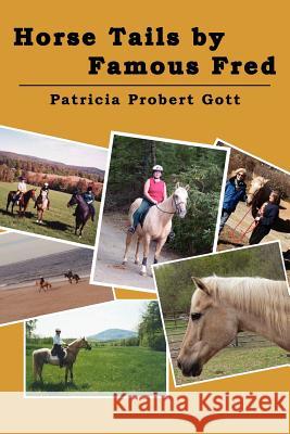 Horse Tails by Famous Fred: Based on a true story Probert Gott, Patricia 9781463601782 Createspace - książka