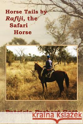 Horse Tails by Rafiji the Safari Horse: Based on a True Story Patricia Probert Gott 9781461096610 Createspace Independent Publishing Platform - książka
