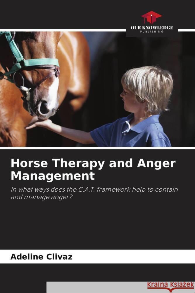 Horse Therapy and Anger Management Adeline Clivaz   9786205891414 Our Knowledge Publishing - książka