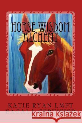Horse Wisdom Alchemy Katie E. Ryan 9781494943820 Createspace - książka