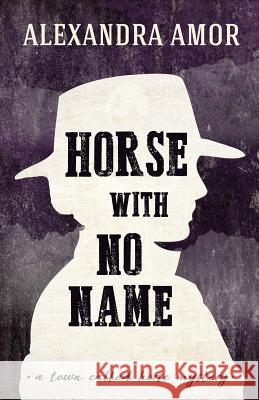 Horse With No Name: A Town Called Horse Mystery Amor, Alexandra 9781988924052 Fat Head Publishing - książka