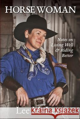 Horse Woman: Notes on Living Well & Riding Better Lee McLean 9781999108755 Red Barn Books - książka